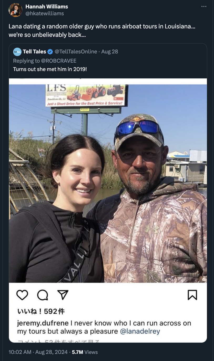 Lana Del Rey - Hannah Williams Lana dating a random older guy who runs airboat tours in Louisiana... we're so unbelievably back... Tell Tales TellTalesOnline Aug 28 Turns out she met him in 20191 Lfs Val Li ! 592 R jeremy.dufrene I never know who I can ru